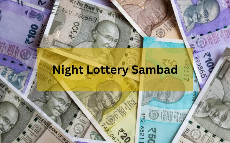 Night Lottery Sambad: How to Play, Win, and Maximize Your Chances