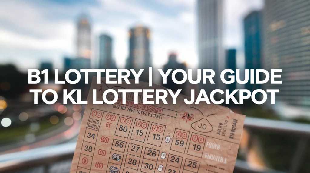 B1 Lottery Your Guide to KL Lottery Jackpot